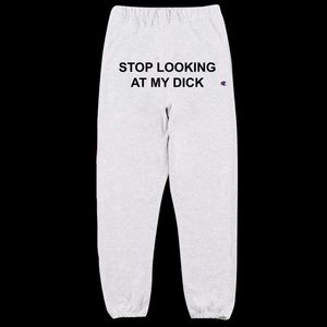 Stop Looking At My Dick Sweatpants